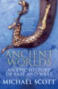Scott Michael Ancient Worlds. An Epic History of East and West fox robin lane the classical world an epic history of greece and rome
