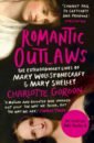 Gordon Charlotte Romantic Outlaws. The Extraordinary Lives of Mary Wollstonecraft and Mary Shelley romantic women