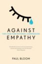 Bloom Paul Against Empathy. The Case for Rational Compassionc