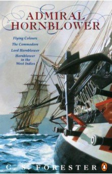 Forester C.S. - Admiral Hornblower. Flying Colours. The Commodore. Lord Hornblower. Hornblower in the West Indies