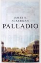 pape thomas wundram manfred marton paolo andrea palladio 1508 1580 architect between the renaissance and baroque Ackerman James S. Palladio