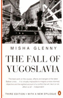 Glenny Misha - The Fall of Yugoslavia