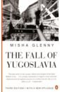 цена Glenny Misha The Fall of Yugoslavia