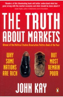 The Truth about Markets. Why Some Nations are Rich But Most Remain Poor Penguin