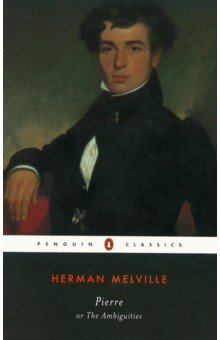 Melville Herman - Pierre or, The Ambiguities