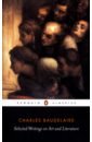 Baudelaire Charles Selected Writings on Art and Literature baudelaire charles the poetry of charles baudelaire