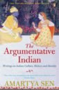 Sen Amartya The Argumentative Indian. Writings on Indian History, Culture and Identity keay john india a history