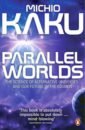 Kaku Michio Parallel Worlds. The Science of Alternative Universes and Our Future in the Cosmos kaku michio the future of the mind the scientific quest to understand enhance and empower the mind