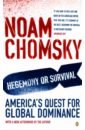 Chomsky Noam Hegemony or Survival. America's Quest for Global Dominance chomsky noam global discontents conversations on the rising threats to democracy