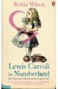 Wilson Robin Lewis Carroll in Numberland. His Fantastical Mathematical Logical Life