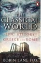 Fox Robin Lane The Classical World. An Epic History of Greece and Rome david stuttard a history of ancient greece in 50 lives