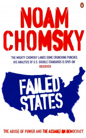 Failed States. The Abuse of Power and the Assault on Democracy