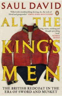 All The King s Men. The British Redcoat in the Era of Sword and Musket