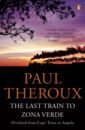 цена Theroux Paul The Last Train to Zona Verde. Overland from Cape Town to Angola