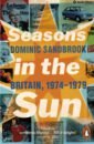 Sandbrook Dominic Seasons in the Sun. The Battle for Britain, 1974-1979 brennan sarah rees daughter of chaos