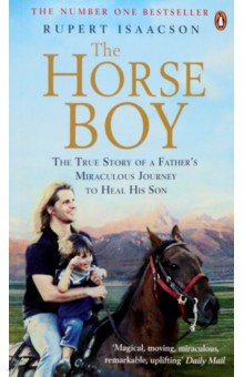 

The Horse Boy. A Father's Miraculous Journey to Heal His Son