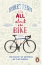 Penn Robert It's All About the Bike. The Pursuit of Happiness On Two Wheels field patrick the cycling revolution lessons from life on two wheels