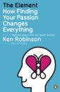 Robinson Ken, Aronica Lou The Element. How Finding Your Passion Changes Ever цена и фото