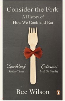 Consider the Fork. A History of How We Cook and Eat