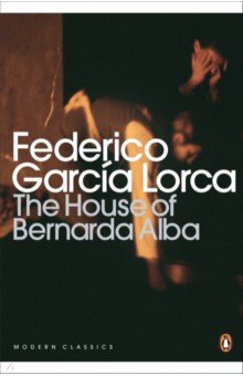 Lorca Federico Garcia - The House of Bernarda Alba and Other Plays