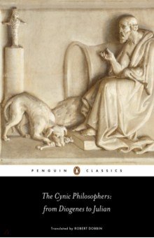 Diogenes, Julian - The Cynic Philosophers from Diogenes to Julian