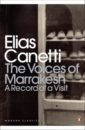 Canetti Elias The Voices of Marrakesh. A Record of a Visit canetti elias the voices of marrakesh a record of a visit