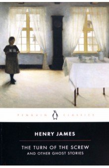 James Henry - The Turn of the Screw and other Ghost Stories
