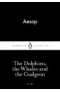 Aesop The Dolphins, the Whales and the Gudgeon gebler carlo aesop s fables the cruelty of the gods