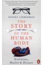 Lieberman Daniel The Story of the Human Body davis daniel m the secret body how the new science of the human body is changing the way we live