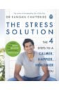 Chatterjee Rangan The Stress Solution. The 4 Steps to a Calmer, Happier, Healthier You