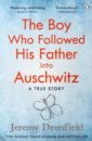 Dronfield Jeremy The Boy Who Followed His Father into Auschwitz highsmith patricia the boy who followed ripley
