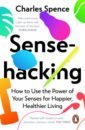 booher d faster fewer better emails manage the volume reduce the stress love the results Spence Charles Sensehacking. How to Use the Power of Your Senses for Happier, Healthier Living