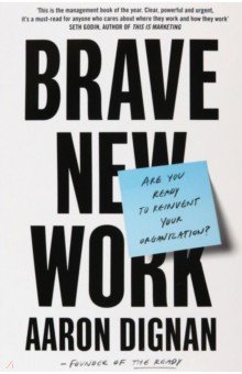 Brave New Work. Are You Ready to Reinvent Your Organization?