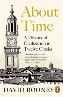 About Time. A History of Civilization in Twelve Clocks