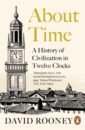 Rooney David About Time. A History of Civilization in Twelve Clocks du garde peach l adventure from history book the story of napoleon