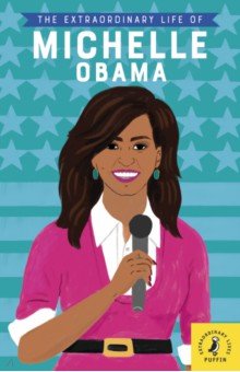 

The Extraordinary Life of Michelle Obama