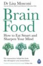 Mosconi Lisa Brain Food. How to Eat Smart and Sharpen Your Mind feldman barrett lisa seven and a half lessons about the brain