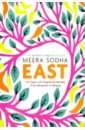 Sodha Meera East. 120 Vegan and Vegetarian Recipes from Bangalore to Beijing good food eat well vegetarian and vegan dishes