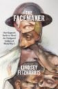Fitzharris Lindsey The Facemaker. One Surgeon's Battle to Mend the Disfigured Soldiers of World War I
