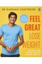 цена Chatterjee Rangan Feel Great, Lose Weight. Long term, simple habits for lasting and sustainable weight loss