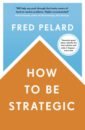 Pelard Fred How to be Strategic krogerus mikael tschappeler roman decision book fifty models for strategic thinking