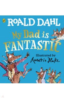 Dahl Roald - My Dad is Fantastic