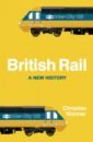 Wolmar Christian British Rail. A New History цена и фото
