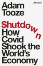Tooze Adam Shutdown. How Covid Shook the World's Economy tooze adam crashed how a decade of financial crises changed the world