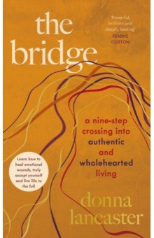 

The Bridge. A nine step crossing into authentic and wholehearted living