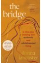 Lancaster Donna The Bridge. A nine step crossing into authentic and wholehearted living lancaster donna the bridge a nine step crossing into authentic and wholehearted living