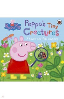 

Peppa's Tiny Creatures. A touch-and-feel playbook
