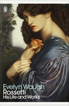 Обложка книги Rossetti. His Life and Works, Waugh Evelyn
