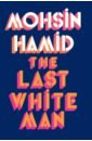 Hamid Mohsin The Last White Man bloom amy in love a memoir of love and loss