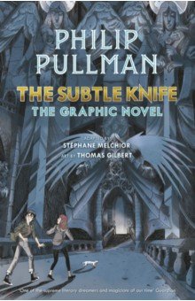 Обложка книги The Subtle Knife. The Graphic Novel, Pullman Philip